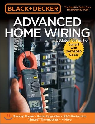 Black & Decker Advanced Home Wiring, 5th Edition: Backup Power - Panel Upgrades - Afci Protection - Smart Thermostats - + More