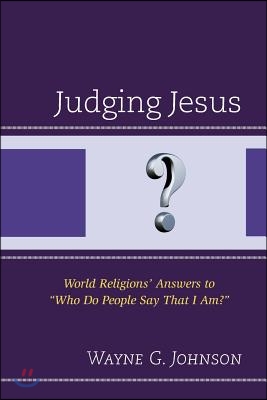 Judging Jesus: World Religions' Answers to Who Do People Say That I Am?