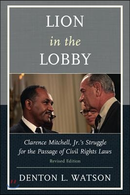 Lion in the Lobby: Clarence Mitchell, Jr.&#39;s Struggle for the Passage of Civil Rights Laws