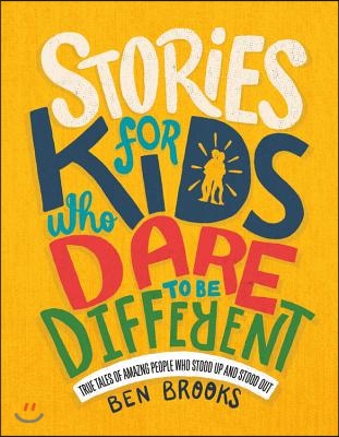 Stories for Kids Who Dare to Be Different: True Tales of Amazing People Who Stood Up and Stood Out