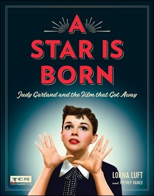 A Star Is Born: Judy Garland and the Film That Got Away