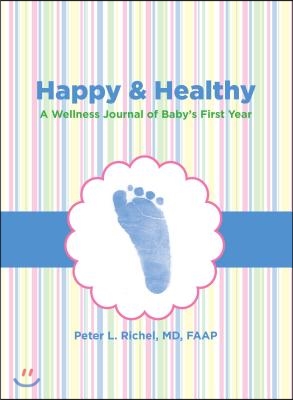 Happy &amp; Healthy: A Wellness Journal of Baby&#39;s First Year