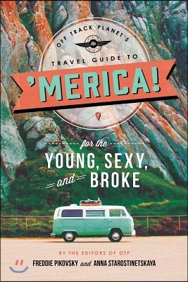 The Off Track Planet&#39;s Travel Guide to &#39;Merica! for the Young, Sexy, and Broke