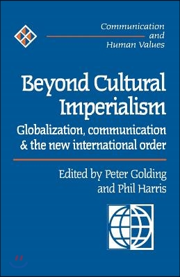 Beyond Cultural Imperialism: Globalization, Communication and the New International Order