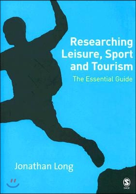 Researching Leisure, Sport and Tourism: The Essential Guide