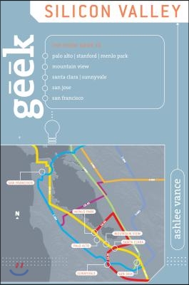 Geek Silicon Valley: The Inside Guide To Palo Alto, Stanford, Menlo Park, Mountain View, Santa Clara, Sunnyvale, San Jose, San Francisco