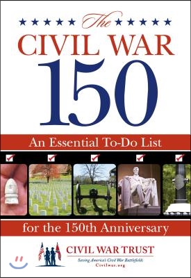 Civil War 150: An Essential To-Do List for the 150th Anniversary