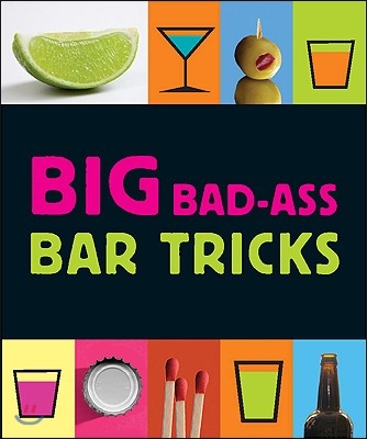 Big Bad-Ass Bar Tricks