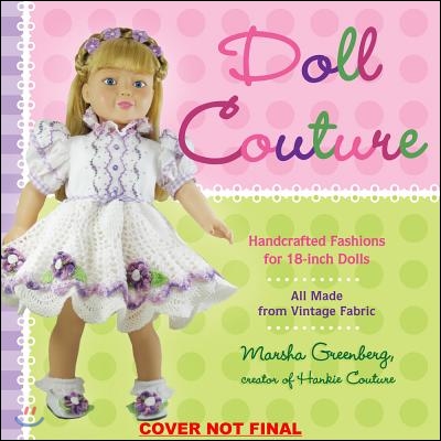 Doll Couture: Handcrafted Fashions for 18-Inch Dolls [With Pattern(s)]