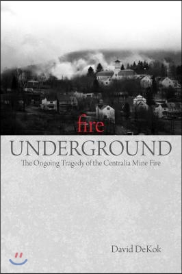 Fire Underground: The Ongoing Tragedy Of The Centralia Mine Fire