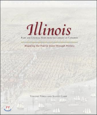 Illinois: Mapping the Prairie State Through History: Rare and Unusual Maps from the Library of Congress