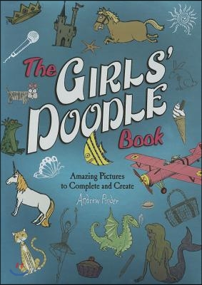 The Girls' Doodle Book: Amazing Pictures to Complete and Create