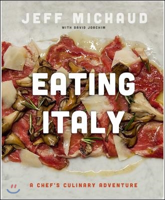 Eating Italy: A Chef's Culinary Adventure