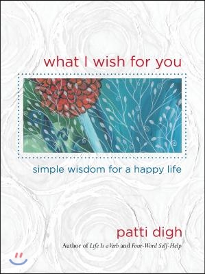 What I Wish for You: Simple Wisdom for a Happy Life