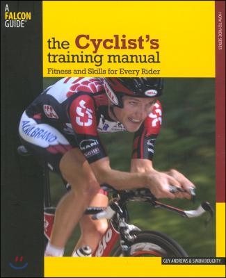 Cyclist&#39;s Training Manual: Fitness and Skills for Every Rider