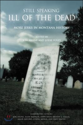 Still Speaking Ill of the Dead: More Jerks in Montana History