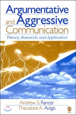 Argumentative and Aggressive Communication: Theory, Research, and Application