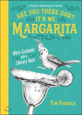 Are You There God? It&#39;s Me, Margarita: More Cocktails with a Literary Twist