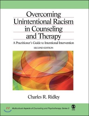 Overcoming Unintentional Racism in Counseling and Therapy: A Practitioner's Guide to Intentional Intervention