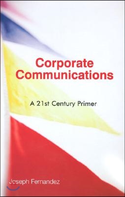 Corporate Communications: A 21st Century Primer