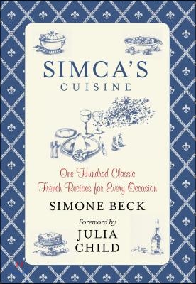 Simca&#39;s Cuisine: One Hundred Classic French Recipes for Every Occasion