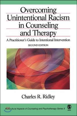 Overcoming Unintentional Racism in Counseling and Therapy: A Practitioner′s Guide to Intentional Intervention