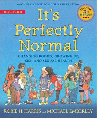 It&#39;s Perfectly Normal: Changing Bodies, Growing Up, Sex, and Sexual Health