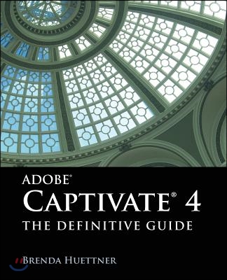 Adobe Captivate 4: The Definitive Guide: The Definitive Guide