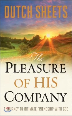 The Pleasure of His Company: A Journey to Intimate Friendship with God