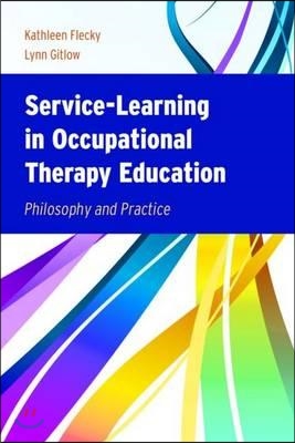 Service-Learning in Occupational Therapy Education: Philosophy &amp; Practice