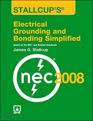 Stallcup&#39;s Electrical Grounding and Bonding Simplified, 2008 Edition