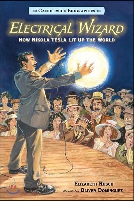 Electrical Wizard: Candlewick Biographies: How Nikola Tesla Lit Up the World