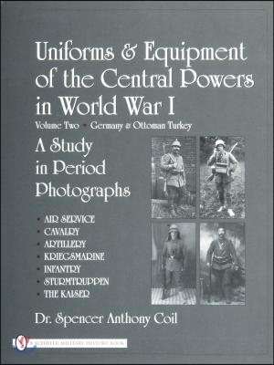 Uniforms & Equipment of the Central Powers in World War I: Volume Two: Germany & Ottoman Turkey