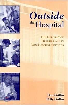 Outside the Hospital: The Delivery of Health Care in Non-Hospital Settings: The Delivery of Health Care in Non-Hospital Settings