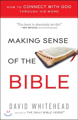 Making Sense of the Bible: How to Connect with God Through His Word