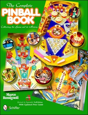 The Complete Pinball Book: Collecting the Game &amp; Its History