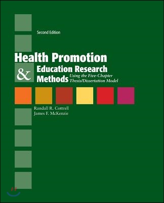 Health Promotion &amp; Education Research Methods: Using the Five Chapter Thesis/ Dissertation Model: Using the Five Chapter Thesis/ Dissertation Model