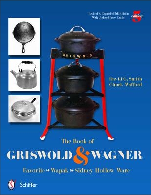 The Book of Griswold &amp; Wagner: Favorite * Wapak * Sidney Hollow Ware