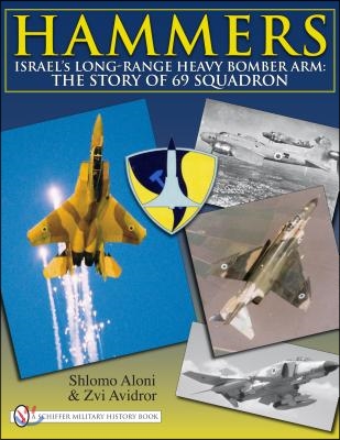 Hammers: Israel&#39;s Long-Range Heavy Bomber Arm: The Story of 69 Squadron