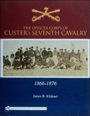 The Officer Corps of Custer&#39;s Seventh Cavalry