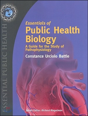 Essentials of Public Health Biology: A Guide for the Study of Pathophysiology: A Guide for the Study of Pathophysiology