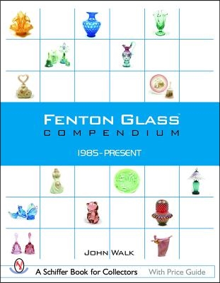 Fenton Glass Compendium: 1985-Present