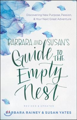 Barbara and Susan's Guide to the Empty Nest: Discovering New Purpose, Passion, and Your Next Great Adventure