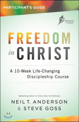 Freedom in Christ Participant&#39;s Guide: A 10-Week Life-Changing Discipleship Course