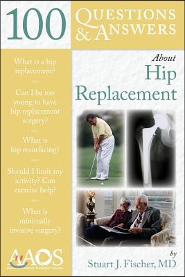 100 Questions  &amp;  Answers About Hip Replacement