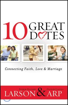 10 Great Dates: Connecting Faith, Love &amp; Marriage