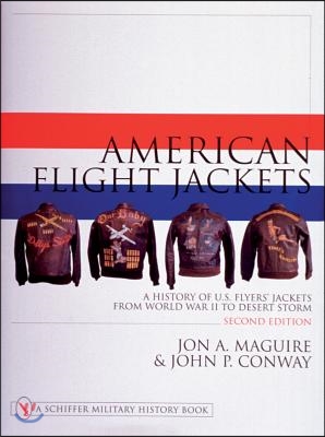 American Flight Jackets, Airmen and Aircraft: A History of U.S. Flyers' Jackets from World War I to Desert Storm