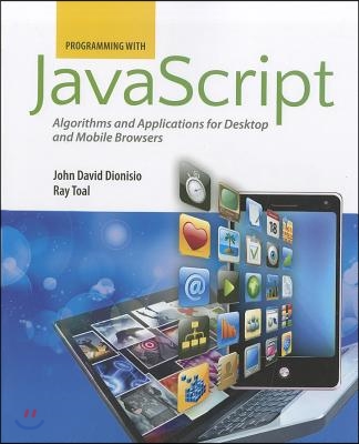 Programming with Javascript: Algorithms and Applications for Desktop and Mobile Browsers: Algorithms and Applications for Desktop and Mobile Browsers