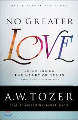 No Greater Love: Experiencing the Heart of Jesus Through the Gospel of John