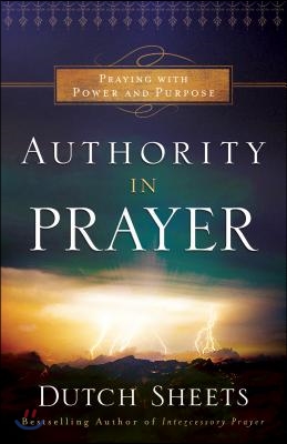 Authority in Prayer: Praying with Power and Purpose